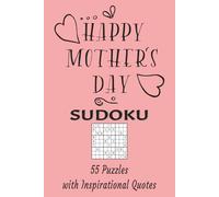 Happy Mother's Day Sudoku: 55 Puzzles and Inspirational Quotes