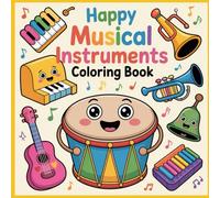 Happy Musical Instruments Coloring Book: Cute and Easy Musical Instruments Coloring Pages for Kids Ages 5-10