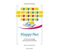 Happy-Net. Il web come tecnologia ad alto potenziale di felicità - Micaliz...