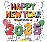 Happy New Year 2025: Coloring Book for Kids: Super Cute Festive New Year Celebration Designs with Illustrations of Animals, Fireworks, Confetti, and More... (Coloring Gift)