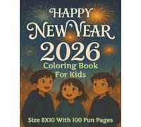 Happy New Year 2026 Coloring Book For Kids: A Joyful New Year 2026 Kid's Coloring Book Featuring 100 Pages of Fun, Festive, and Creative Holiday ... Break Fun, and Celebrating the New Year!