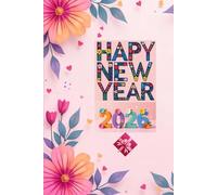 Happy New Year 2026 Journal: Floral Themed Notebook for Resolutions, Reflections & Fresh Beginnings: Start 2026 with Positivity & Purpose | 82 Lined ... | Perfect Gift for Friends, Family & Yourself