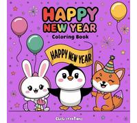 Happy New Year Coloring Book: A Fun and Relaxing Coloring Book with Bold, Easy-to-Colour New Year Designs for All Ages, Featuring Festive Decorations, Fireworks, and Celebration Themes