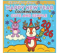 Happy New Year Coloring Book Cute and Simple: Simple New Year Coloring Pages with Cute Characters