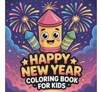 Happy New Year Coloring Book For Kids: A Bold and Easy, 8.5×8.5, Featuring 60 Pages, Cute and Fun Coloring Book, 2026 New Year