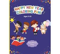 Happy New Year Coloring Fun!: A Joyful New Year Coloring Book for Kids Ages 3-10 with Fireworks, Cute Animals, Parties, and Celebrations