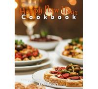 Happy New Year Cookbook: Delicious Recipes for Festive Appetizers, Main Dishes, Desserts & Drinks