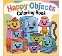 Happy Objects Coloring Book: Cute and Easy Everyday Objects Coloring Pages for Kids Ages 5-8