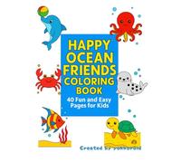 HAPPY OCEAN FRIENDS COLORING BOOK: 40 Fun and Easy Pages for Kids
