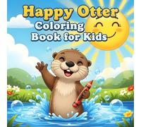Happy Otter Coloring Book for Kids: Adorable and Simple Otter Illustrations for Relaxing, Creative, and Joyful Coloring Fun