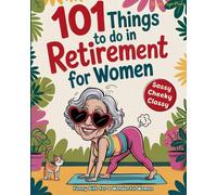 Happy Page Pres 101 Things to Do in Retirement for Women: A Fun Life (Tascabile)
