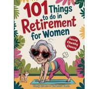 Happy Page Press 101 Things to Do in Retirement for Women (Tascabile)