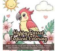 Happy Parrot Tropical Coloring: Bring joy to your day with this playful parrot and tropical paradise coloring adventure!