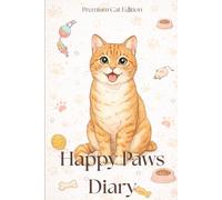 Happy Paws Diary - Premium Cat Edition: A Cat Health & Memory Journal to Track Vet Records, Vaccines & Special Moments | Perfect Gift for Cat Lovers