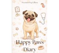 Happy Paws Diary - Premium Pug Edition: A Pug Health & Memory Journal to Track Vet Records, Vaccines & Special Moments | Perfect Gift for Dog and Pet Owners, Especially for Pug Lovers