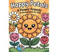 Happy Petals: A Flower Friends Coloring book for Kids: Simple, Big, and Cheerful Flower Designs for Toddlers and Preschoolers to Boost Creativity and Fine Motor Skills
