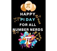 HAPPY Pi DAY FOR ALL NUMBER NERDS: The Pi Notebook Fun Math Challenges, Trivia, and Activities for Kids and Adults, For Math Lovers, Pie Eaters, and ... Write - Celebrate 3.14 with Our Fun Notebook
