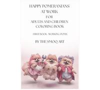 Happy Pomeranians at work for adults and children Coloring book: Pomeranians First book- Working Poms
