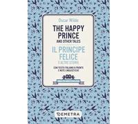 happy prince and other tales-Il principe felice e altre storie. Testo italiano a fronte e note linguistiche