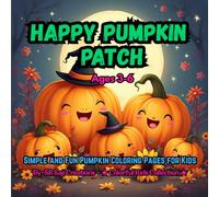 Happy Pumpkin Patch: Simple and Fun Pumpkin Coloring Pages for Kids Ages 3-6
