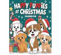 Happy Puppies at Christmas - Coloring Fun: Cute Christmas Dogs Coloring Book for Kids Ages 4-8 | Fun Holiday Activity with Santa Hat Puppies, Presents and Snowflakes