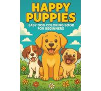 Happy Puppies Easy Dog Coloring Book for Beginners: Cheerful Puppy Scenes & Simple Illustrations for Relaxation and Creative Fun