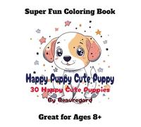 Happy Puppy Cute Puppy Coloring Book: 30 Happy Cute Puppies - Great for Ages 8+