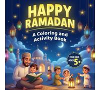 HAPPY RAMADAN: A Coloring and Activity Book for Kids Ages 5+