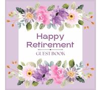 Happy Retirement Guest Book: Beautiful Floral Message Keepsake Journal for Coworkers, Employees, Friends, and Family to Record Memories, Write Wishes, ... at Final Farewell Celebration Event Party