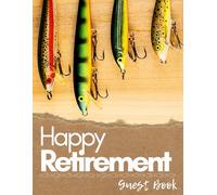 Happy Retirement: Guest Book: Fisherman Themed Retirement Guest Book for Favorite Memories, Funny Moments and Signatures