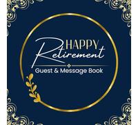 Happy Retirement Guest Book & Message: Retirement Guest Book for Colleagues & Loved Ones | A Keepsake for Heartfelt Messages, Signatures, and Photos | 8.5" x 8.5" Inches, 110 Pages