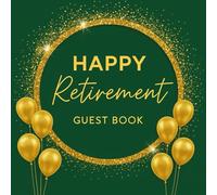 Happy Retirement Guestbook: Happy Retirement Book for Guests to Sign In at a Party: green & gold balloons cover Retirement Party Gift, Keepsake and ... Pictures from Friends, Family and Colleagues