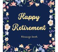 Happy Retirement Message Book: Flower Theme - Massage book for the retiree, Keepsake Memory and Guest Book for Messages, Memories, Thoughts and Wishes | 8.5x8.5