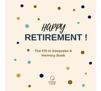 Happy Retirement!: The Fill-In Keepsake & Memory Book