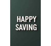 Happy Saving: A Simple 150-Page Log for Tracking Deposits & Watching Your Money Grow - The Minimalist's Savings Tracker