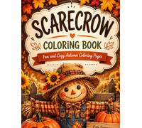 Happy Scarecrows & Pumpkins Coloring Book: Cute Fall Scarecrows, and Bonus Pumpkin Coloring Pages for Relaxation and Creative Fun