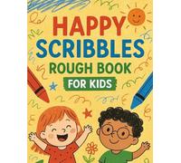 HAPPY SCRIBBLES - ROUGH BOOK FOR KIDS - 96 RULED PAGES - YELLOW COVER: Unlocking Creativity, Confidence, and Fun with Drawing, Doodles, and ... Kids, Young Artists, and Future Innovators!