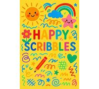 HAPPY SCRIBBLES - The Ultimate Playbook for Kids and Young Dreamers! - YELLOW COVER: Unlocking Creativity, Confidence, and Fun with Drawing, Doodles, ... Kids, Young Artists, and Future Innovators!