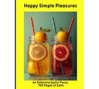 Happy Simple Pleasures: An Extensive Joyful Focus, 100 Pages of Calm