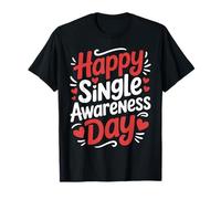 Happy Single Awareness Day Anti Valentine Humor Love Maglietta