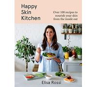 Happy Skin Kitchen: A new plant-based cookbook with over 100 healthy recipes for better skin and a radiant complexion