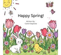 Happy Spring!: A Happy Springtime Coloring Book for Kids Filled with Flowers, Baby Animals, Rainbows, and Sunny Adventures