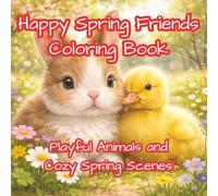 Happy Spring Friends Coloring Book: Playful Animals and Cozy Spring Scenes 50 Unique Images