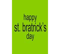 HAPPY ST. BRATRICK'S DAY | BRAT XCX Notebook | 6x9 Notebook Journal St. Patrick's Day Gag Gift for College, Funny Gag Gift For Co-workers, Friends ... St. Patty's Sketchbook for Work and more