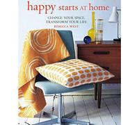 Happy Starts at Home: Change Your Space, Transform Your Life