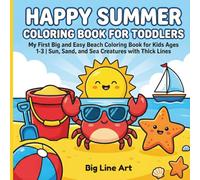 Happy Summer Coloring Book for Toddlers: My First Big and Easy Beach Coloring Book for Kids Ages 1-3 | Sun, Sand, and Sea Creatures with Thick Lines