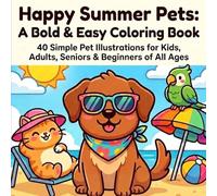 Happy Summer Pets: A Bold & Easy Coloring Book: 40 Simple Pet Illustrations for Kids, Adults, Seniors & Beginners of All Ages