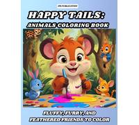 Happy Tails: Animals Coloring Book: Fluffy, Furry, and Feathered Friends to Color
