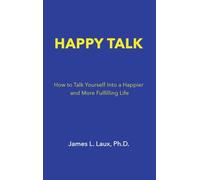Happy Talk: How to Talk Yourself into a Happier and More Fulfilling Life