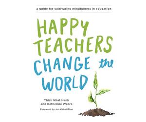Happy Teachers Change the World: A Guide for Cultivating Mindfulness in Education [Lingua inglese]